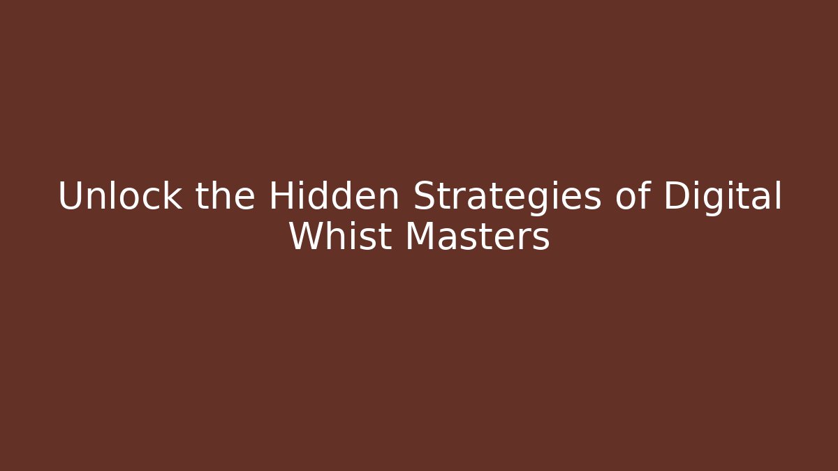 Unlock the Hidden Strategies of Digital Whist Masters