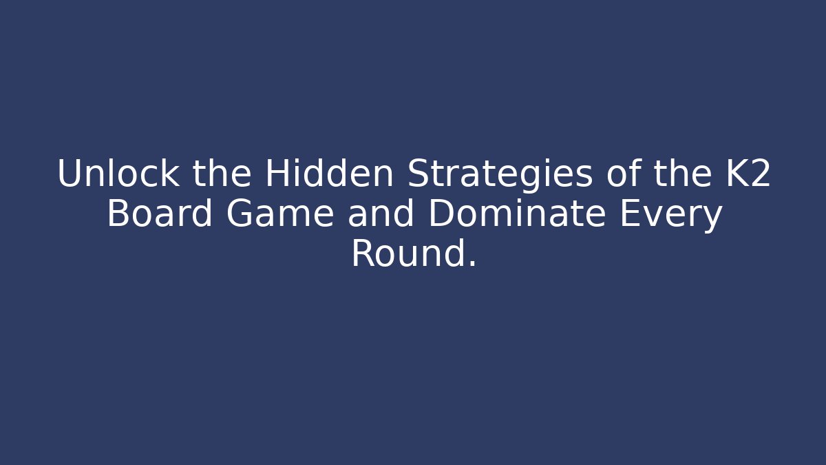Unlock the Hidden Strategies of the K2 Board Game and Dominate Every Round.