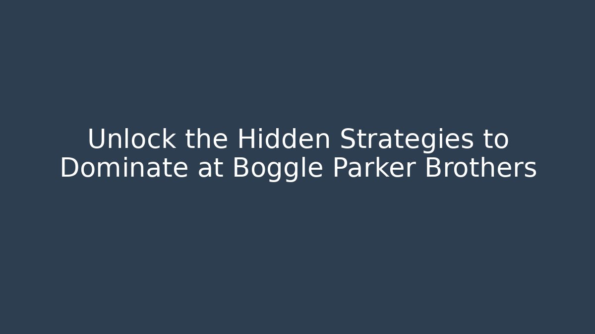 Unlock the Hidden Strategies to Dominate at Boggle Parker Brothers