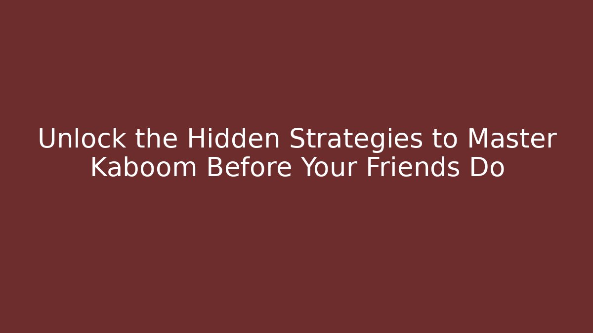 Unlock the Hidden Strategies to Master Kaboom Before Your Friends Do