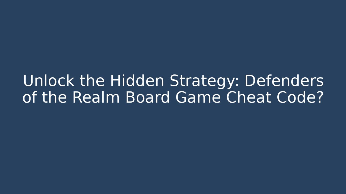 Unlock the Hidden Strategy: Defenders of the Realm Board Game Cheat Code?