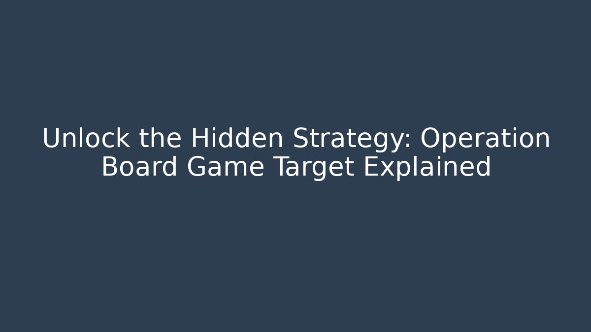 Unlock the Hidden Strategy: Operation Board Game Target Explained