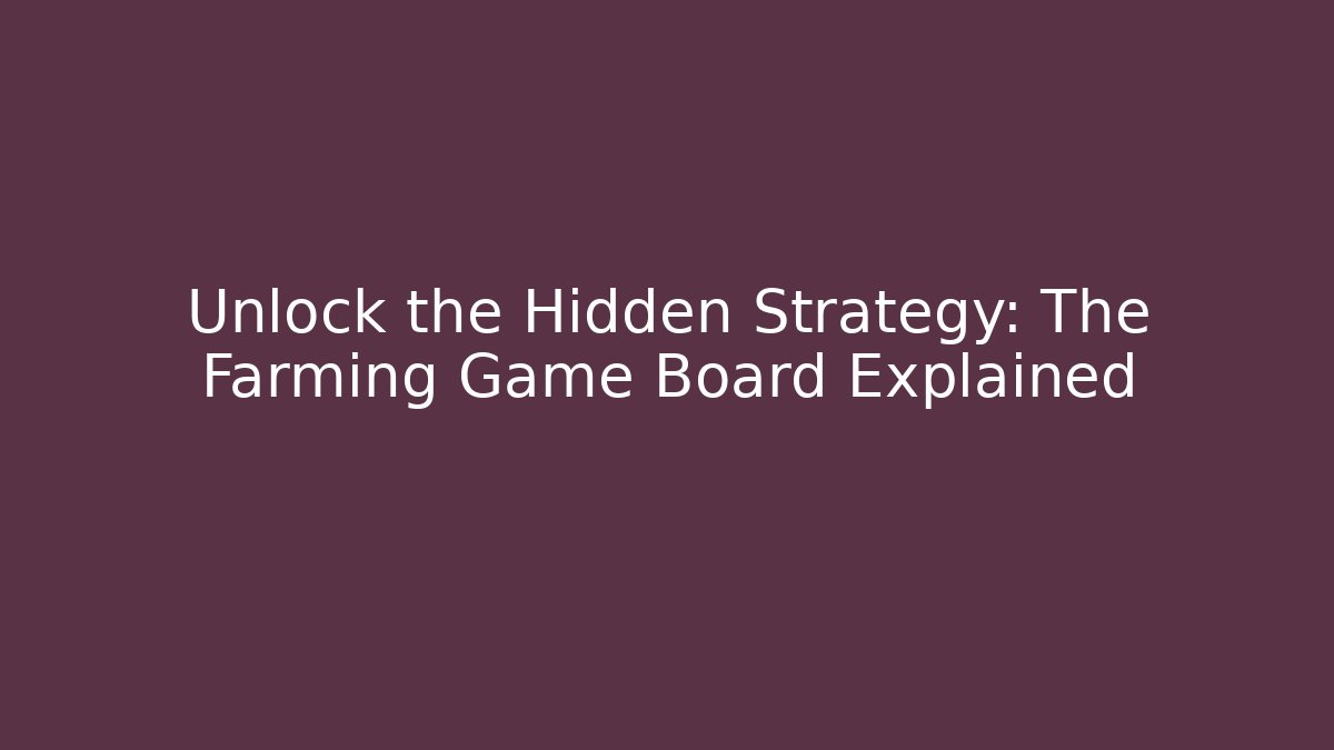 Unlock the Hidden Strategy: The Farming Game Board Explained