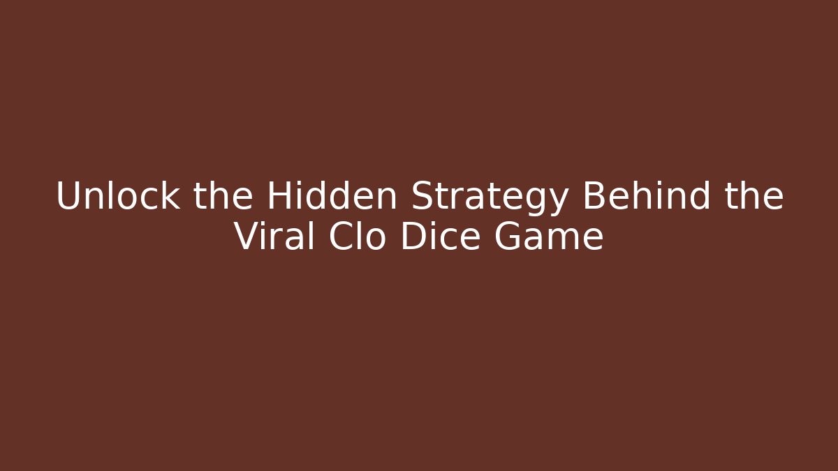 Unlock the Hidden Strategy Behind the Viral Clo Dice Game