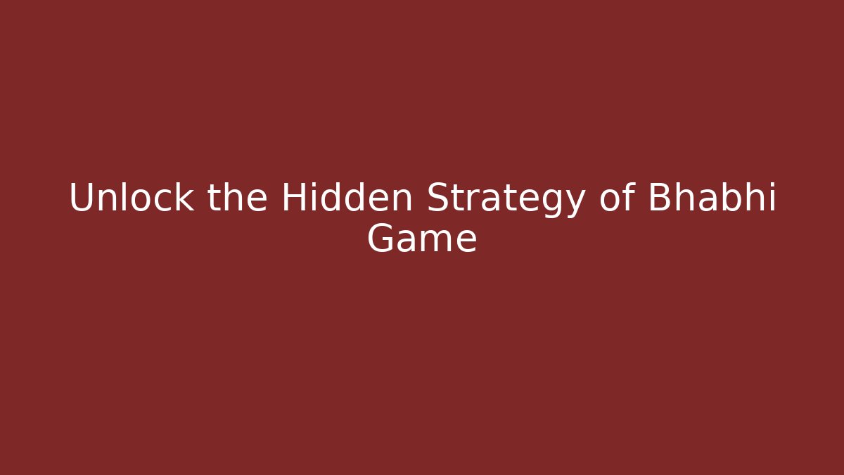 Unlock the Hidden Strategy of Bhabhi Game