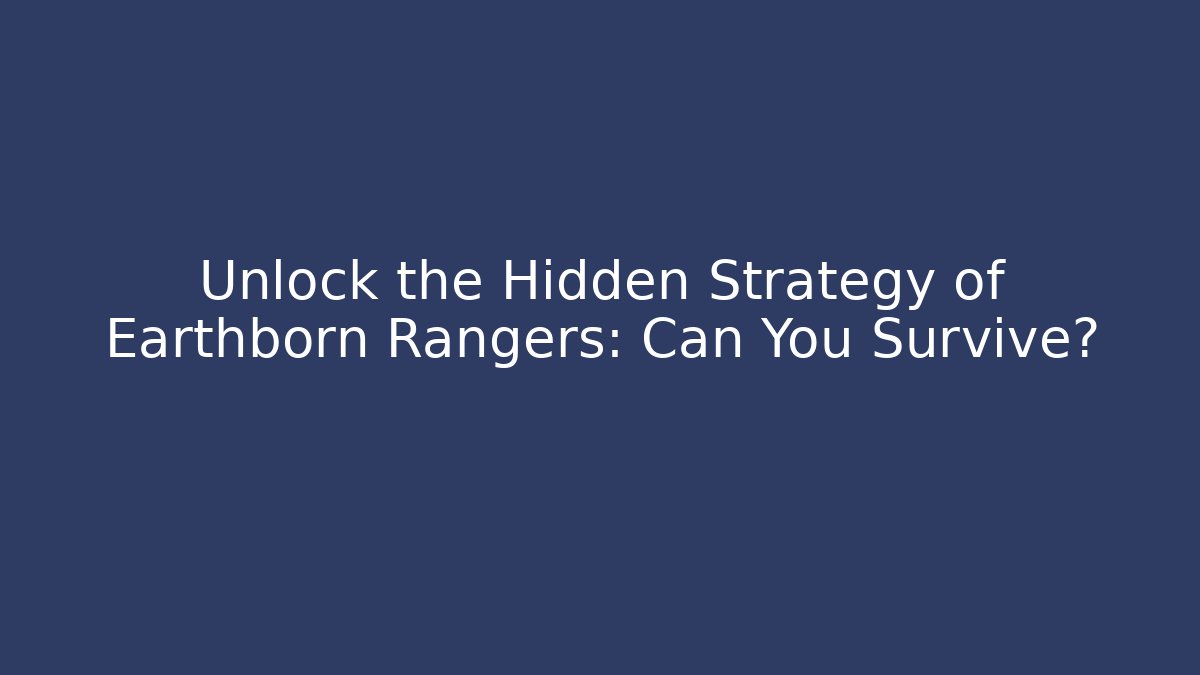 Unlock the Hidden Strategy of Earthborn Rangers: Can You Survive?