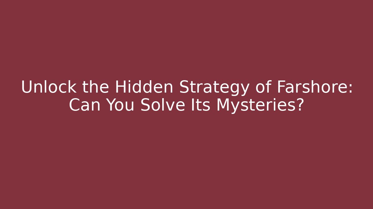 Unlock the Hidden Strategy of Farshore: Can You Solve Its Mysteries?