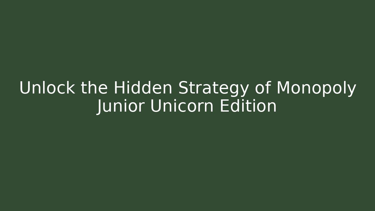 Unlock the Hidden Strategy of Monopoly Junior Unicorn Edition