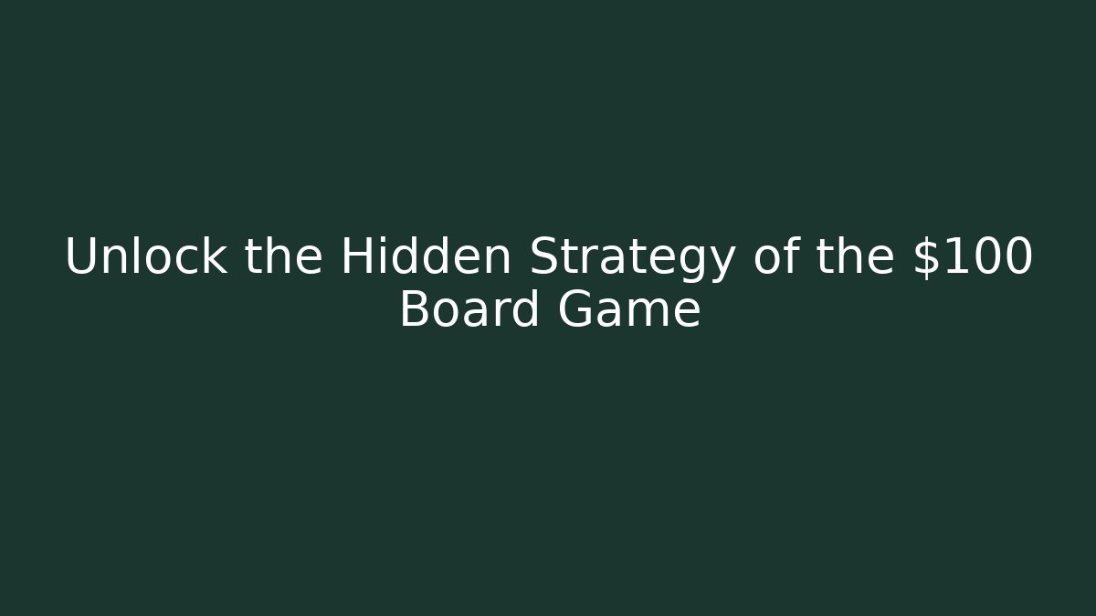 Unlock the Hidden Strategy of the $100 Board Game