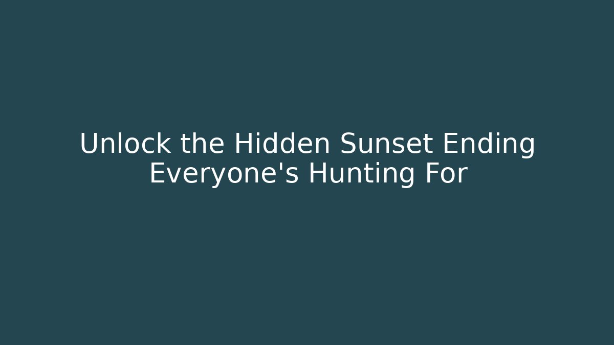 Unlock the Hidden Sunset Ending Everyone's Hunting For