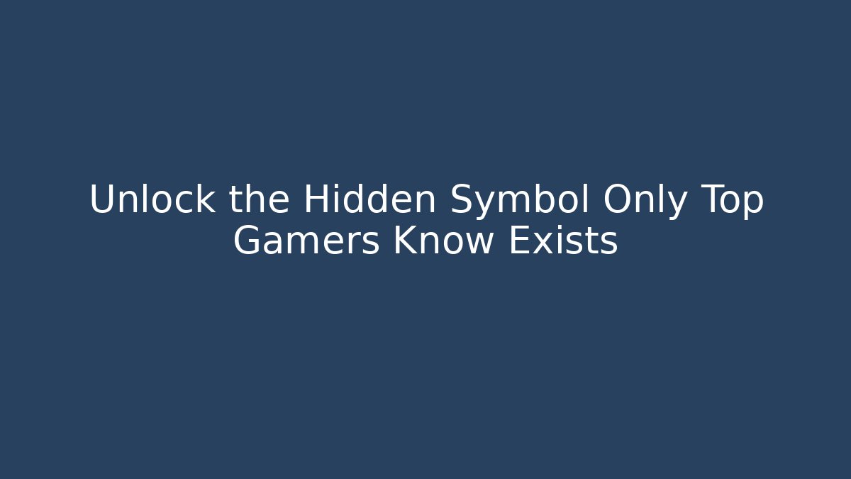 Unlock the Hidden Symbol Only Top Gamers Know Exists