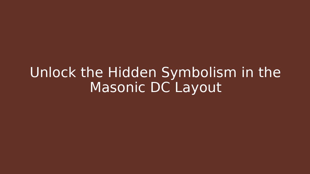 Unlock the Hidden Symbolism in the Masonic DC Layout