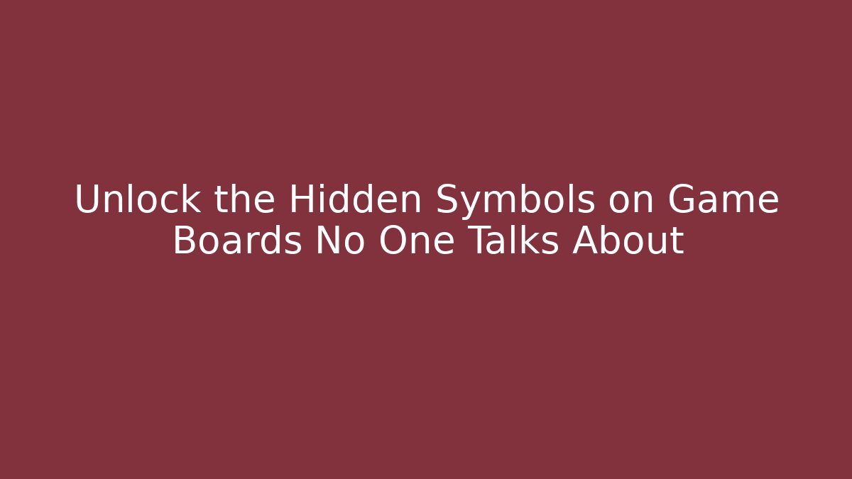 Unlock the Hidden Symbols on Game Boards No One Talks About