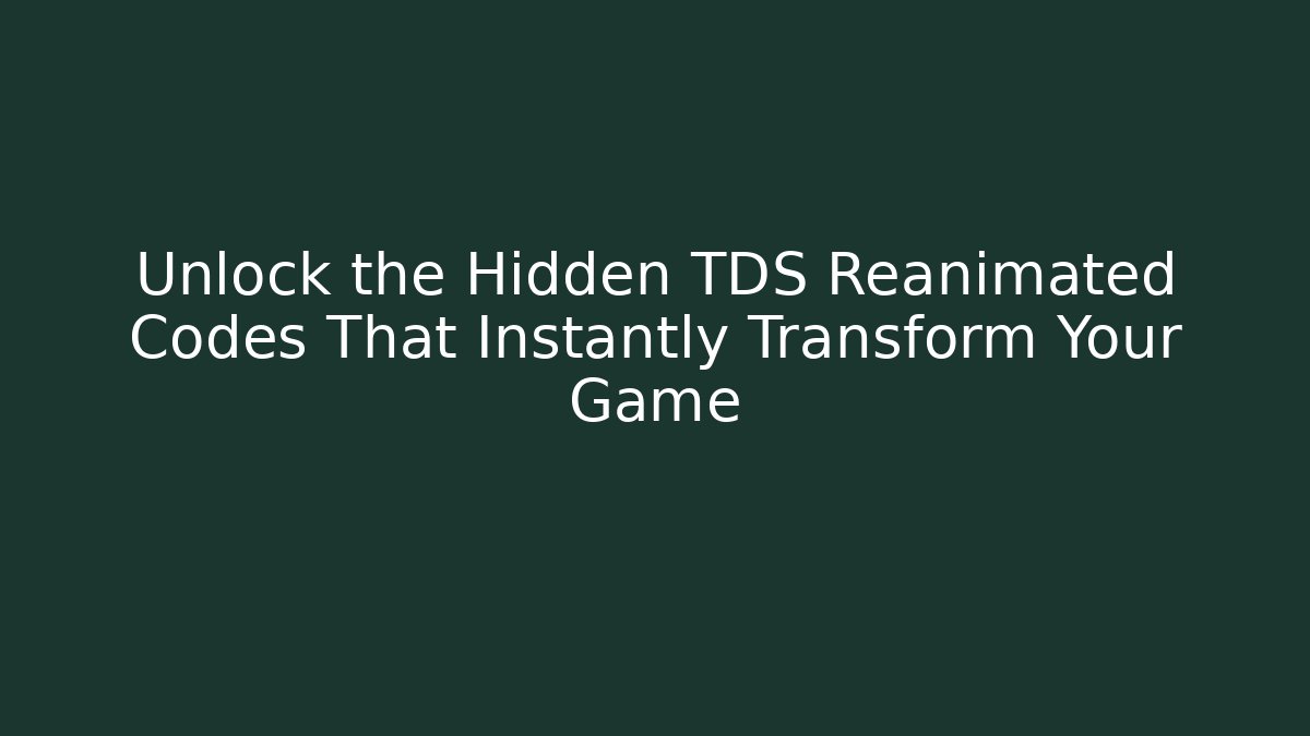 Unlock the Hidden TDS Reanimated Codes That Instantly Transform Your Game
