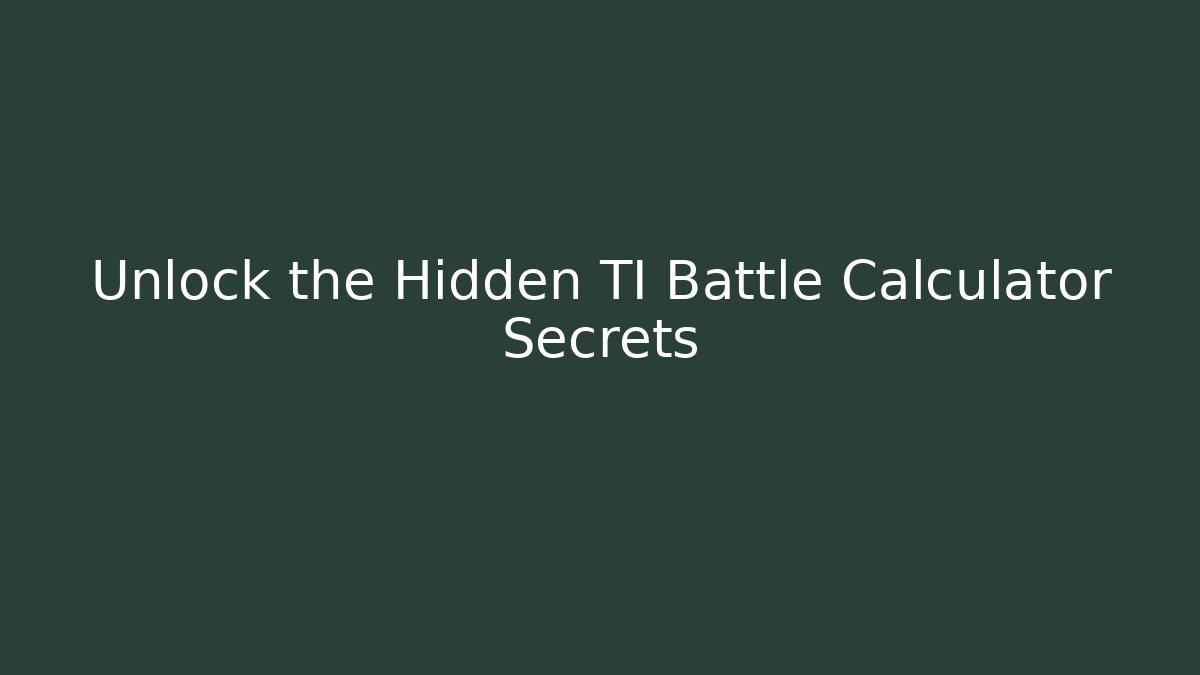 Unlock the Hidden TI Battle Calculator Secrets