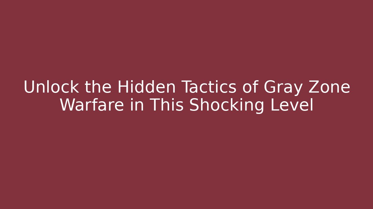 Unlock the Hidden Tactics of Gray Zone Warfare in This Shocking Level
