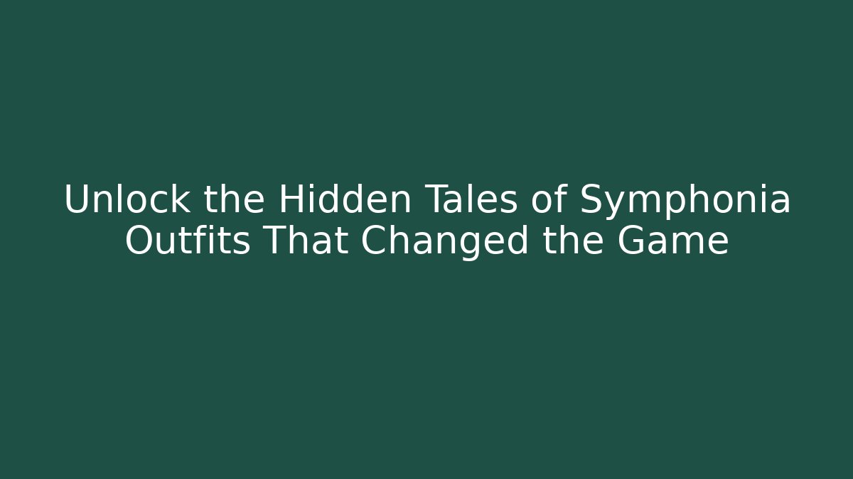 Unlock the Hidden Tales of Symphonia Outfits That Changed the Game