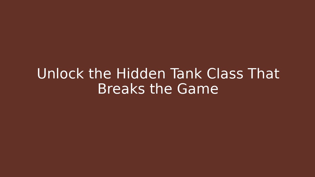 Unlock the Hidden Tank Class That Breaks the Game