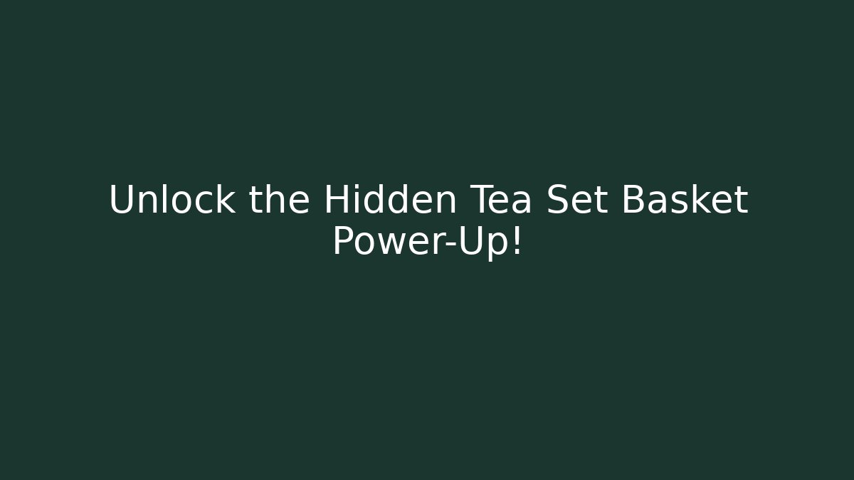 Unlock the Hidden Tea Set Basket Power-Up! - Critter Realm