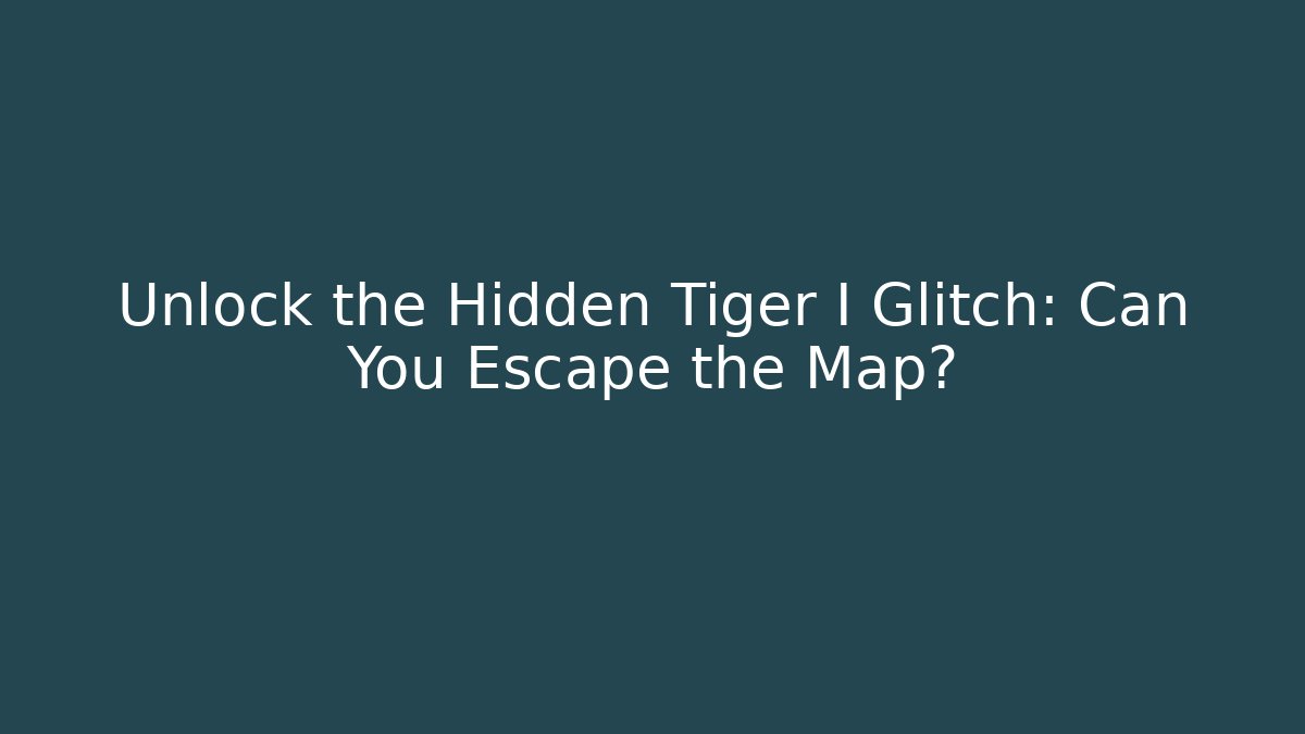 Unlock the Hidden Tiger I Glitch: Can You Escape the Map?