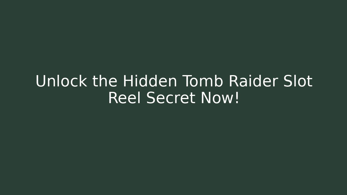 Unlock the Hidden Tomb Raider Slot Reel Secret Now!
