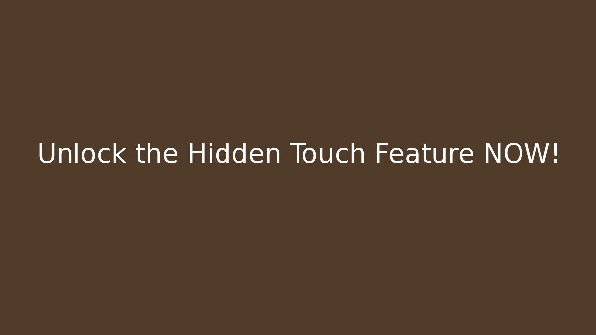 Unlock the Hidden Touch Feature NOW!