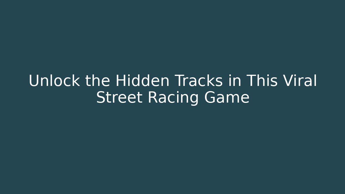 Unlock the Hidden Tracks in This Viral Street Racing Game