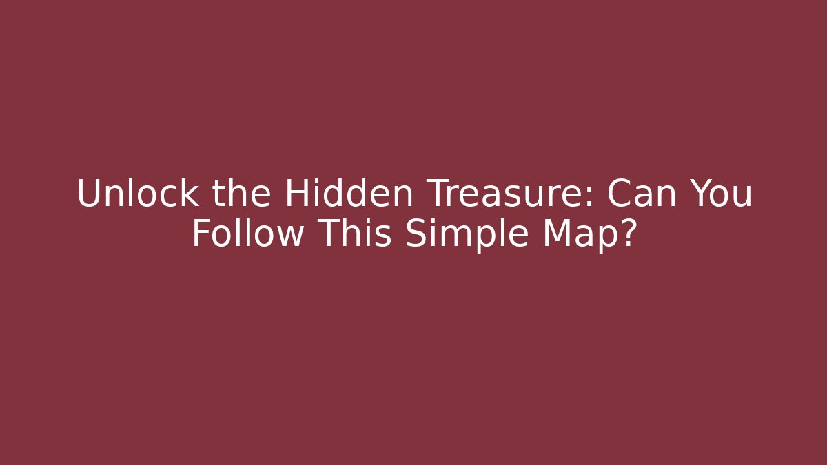 Unlock the Hidden Treasure: Can You Follow This Simple Map?
