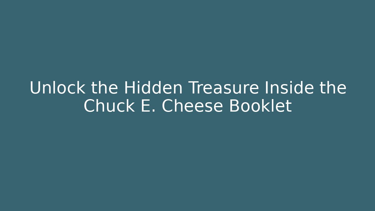 Unlock the Hidden Treasure Inside the Chuck E. Cheese Booklet