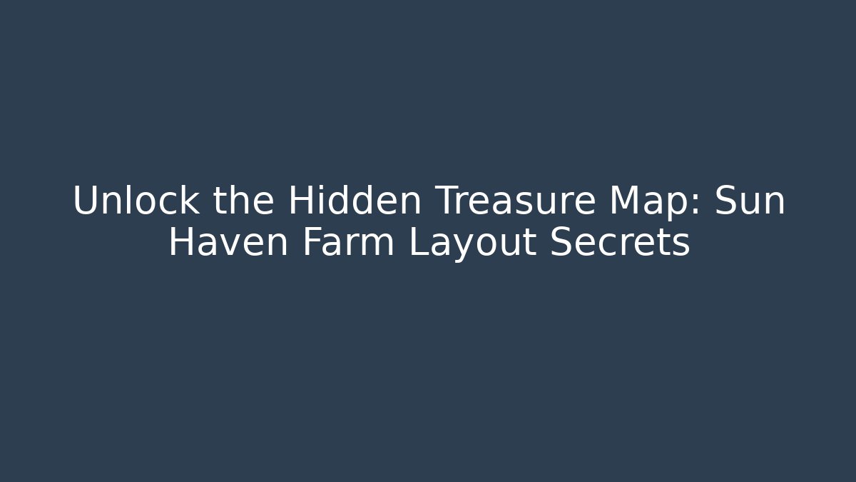 Unlock the Hidden Treasure Map: Sun Haven Farm Layout Secrets