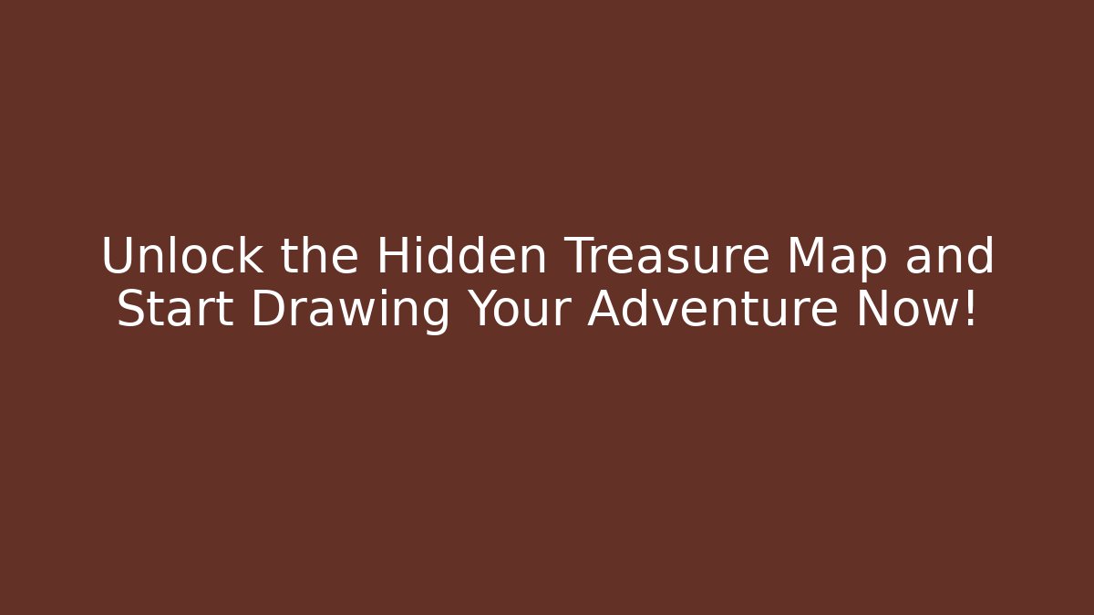 Unlock the Hidden Treasure Map and Start Drawing Your Adventure Now!