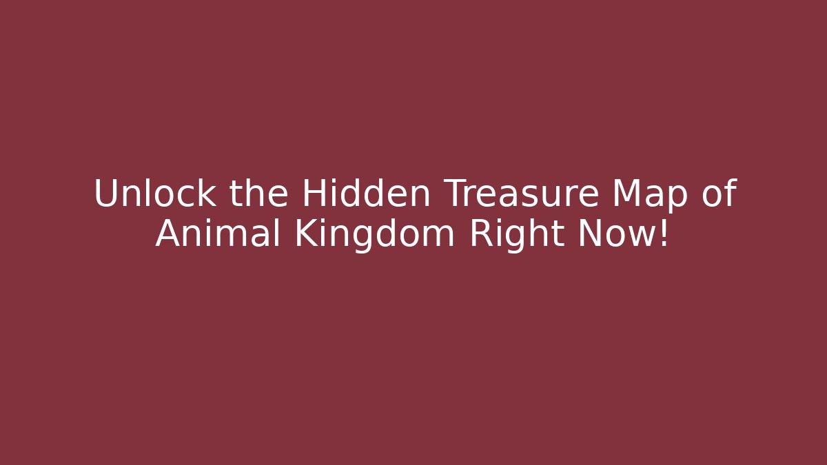 Unlock the Hidden Treasure Map of Animal Kingdom Right Now!