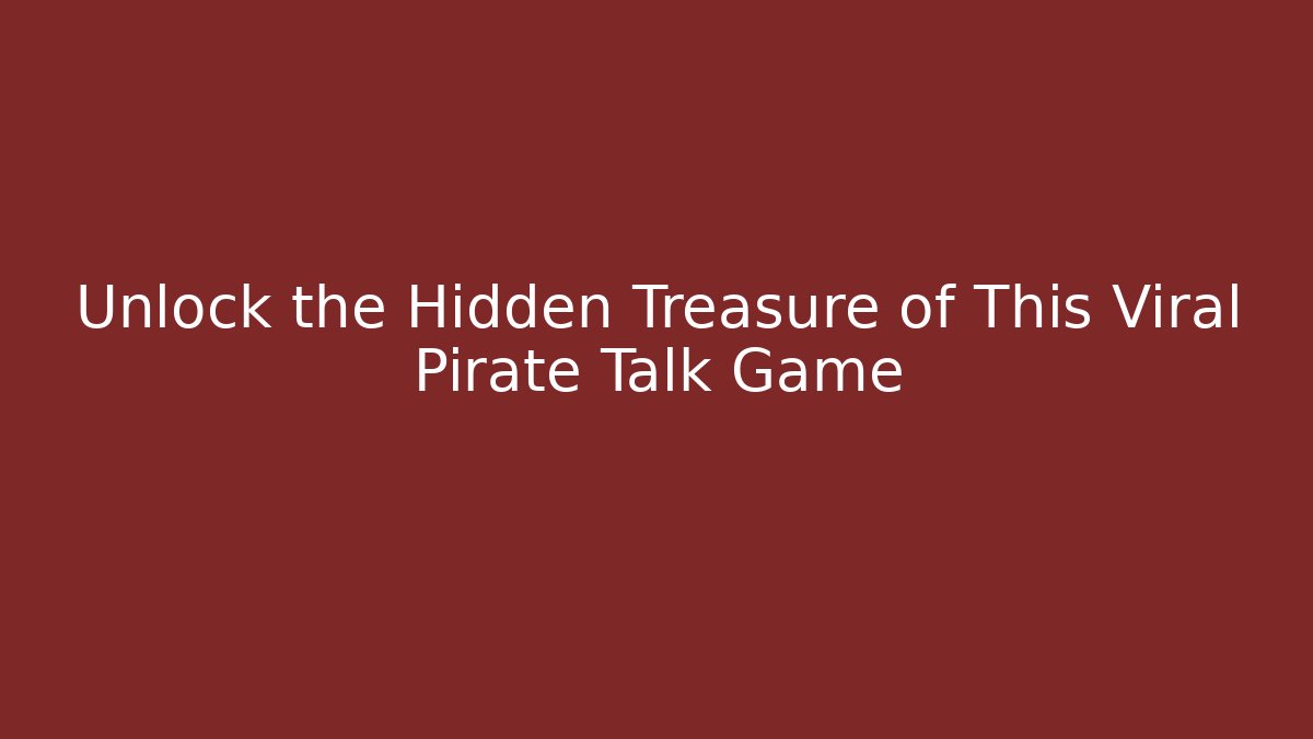 Unlock the Hidden Treasure of This Viral Pirate Talk Game