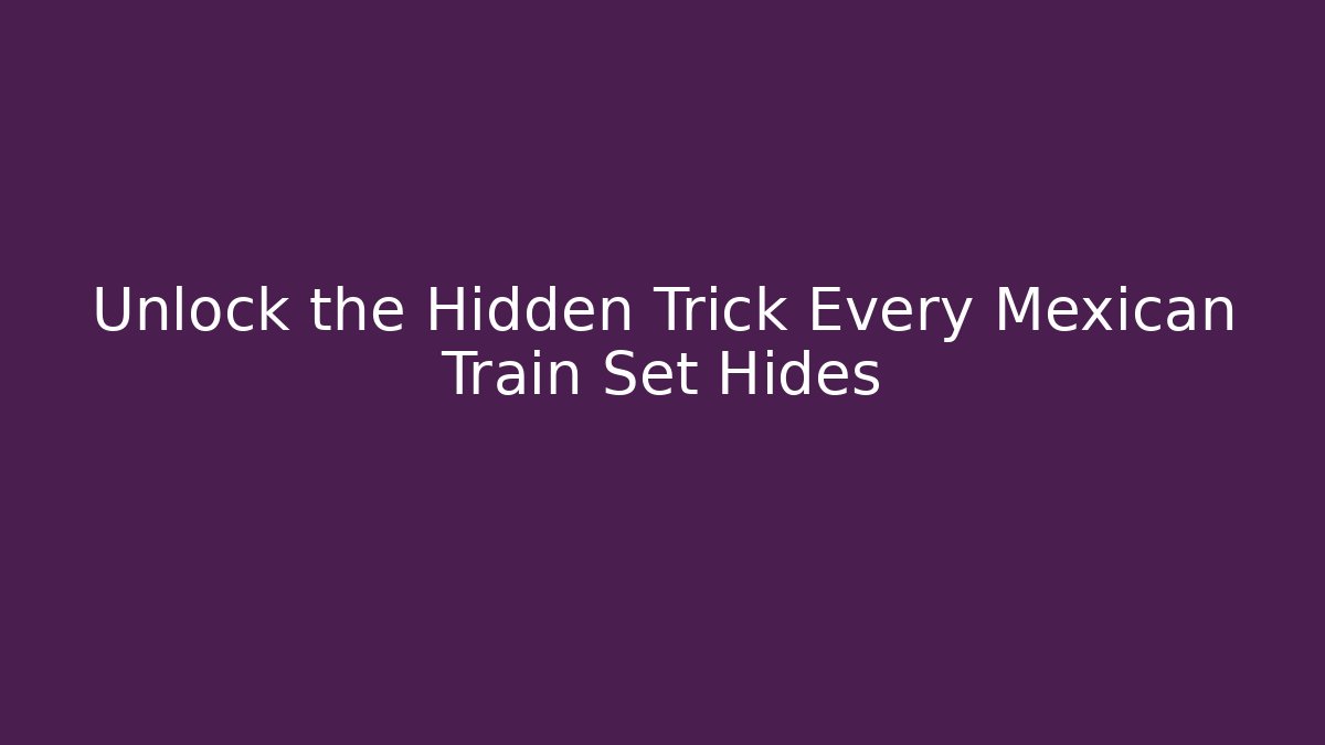 Unlock the Hidden Trick Every Mexican Train Set Hides