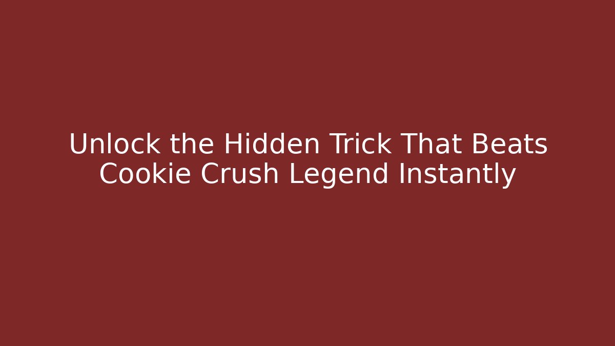 Unlock the Hidden Trick That Beats Cookie Crush Legend Instantly