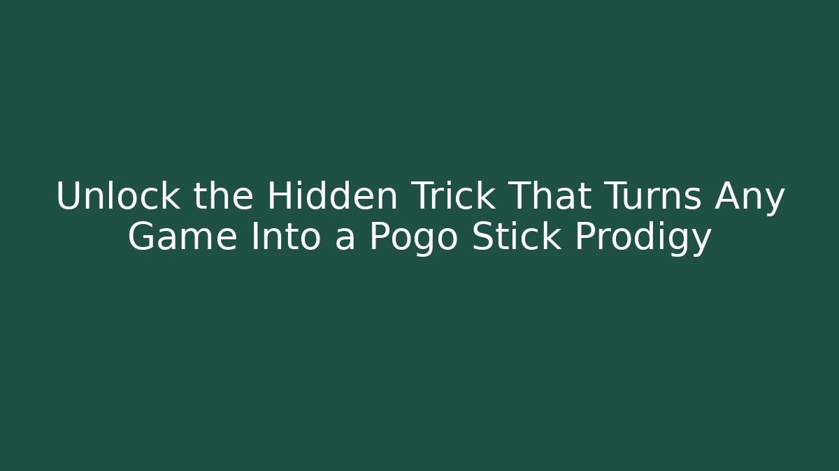 Unlock the Hidden Trick That Turns Any Game Into a Pogo Stick Prodigy