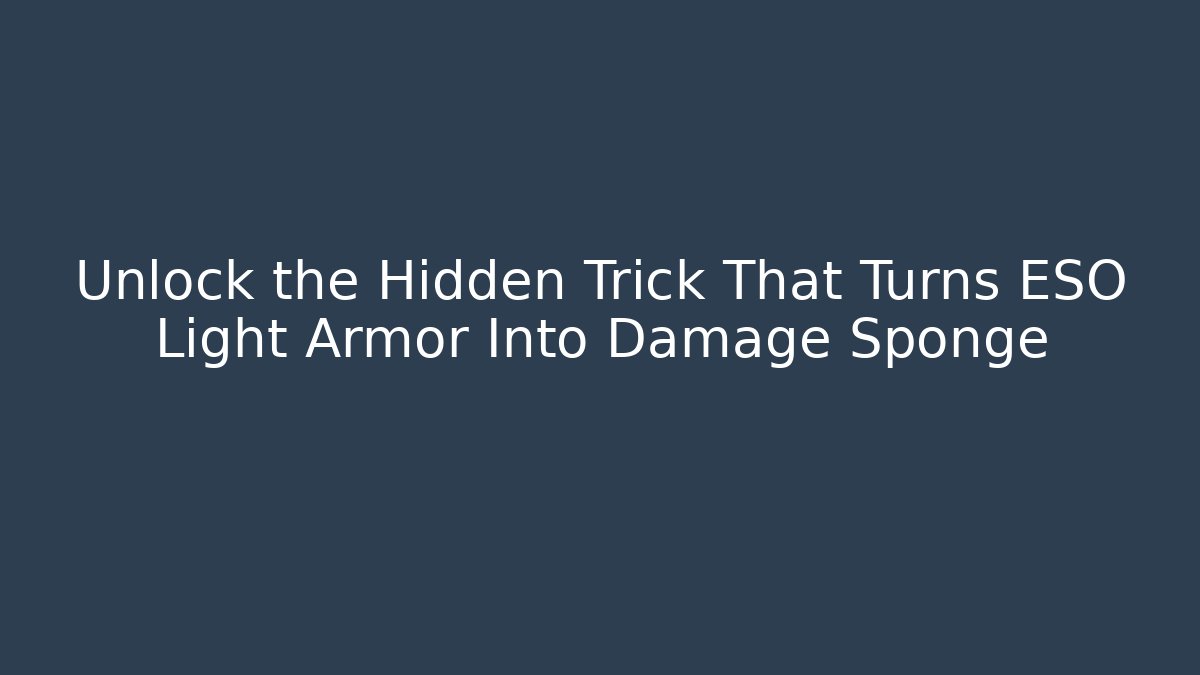 Unlock the Hidden Trick That Turns ESO Light Armor Into Damage Sponge