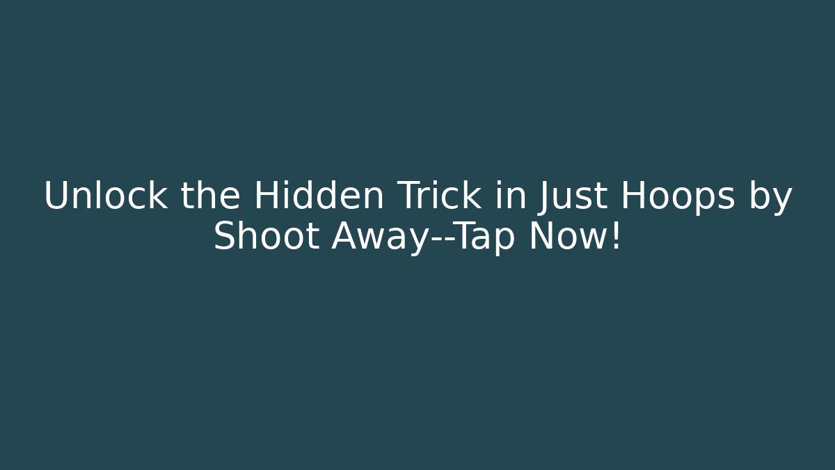 Unlock the Hidden Trick in Just Hoops by Shoot Away—Tap Now!