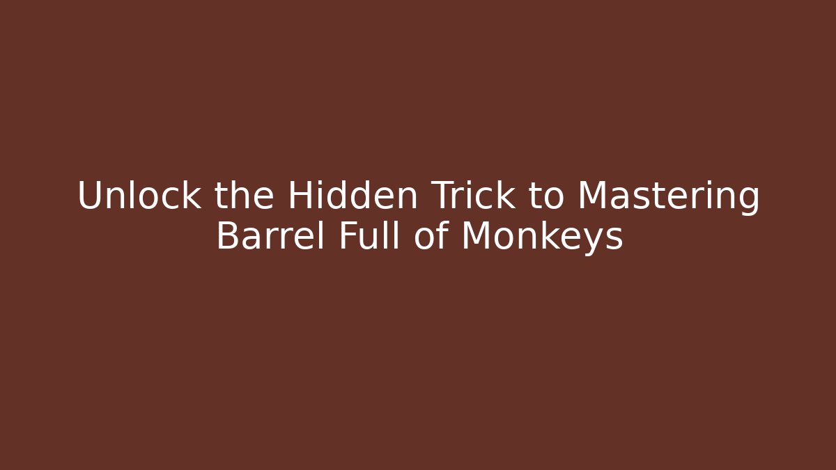 Unlock the Hidden Trick to Mastering Barrel Full of Monkeys - Critter Realm