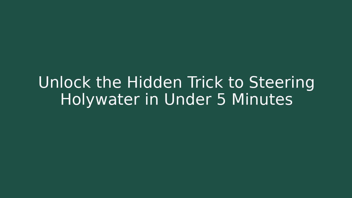 Unlock the Hidden Trick to Steering Holywater in Under 5 Minutes