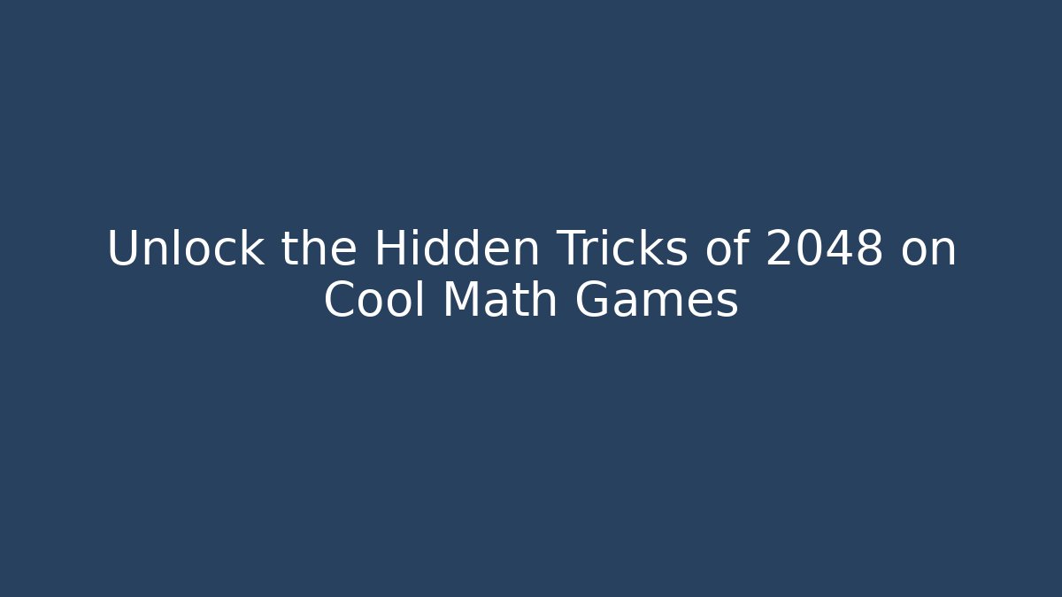 Unlock the Hidden Tricks of 2048 on Cool Math Games