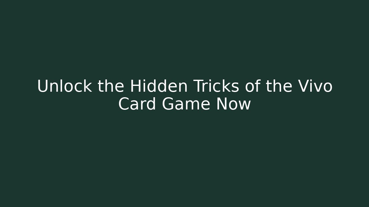 Unlock the Hidden Tricks of the Vivo Card Game Now