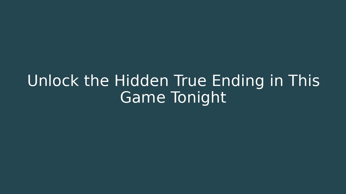 Unlock the Hidden True Ending in This Game Tonight