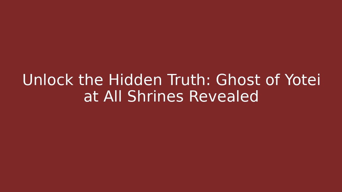 Unlock the Hidden Truth: Ghost of Yotei at All Shrines Revealed