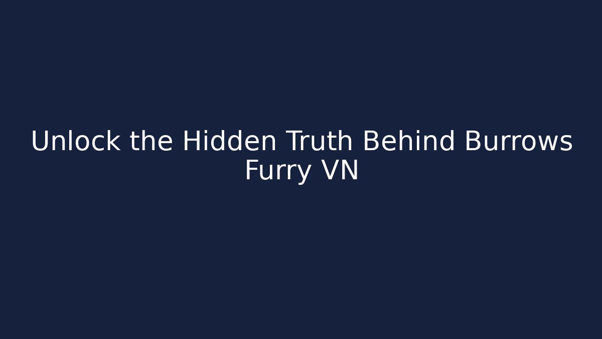 Unlock the Hidden Truth Behind Burrows Furry VN