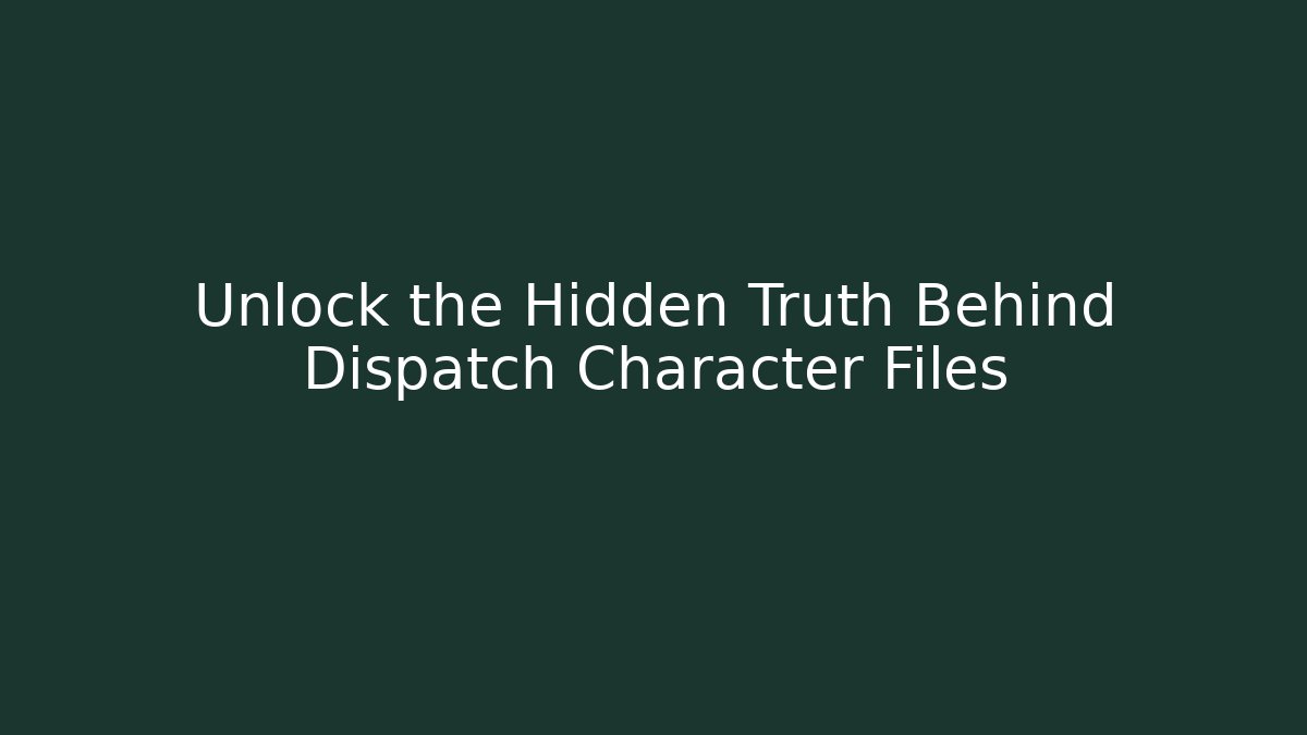 Unlock the Hidden Truth Behind Dispatch Character Files - Critter Realm