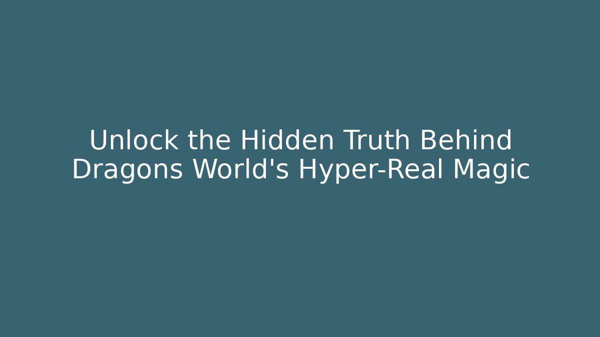 Unlock the Hidden Truth Behind Dragons World’s Hyper-Real Magic