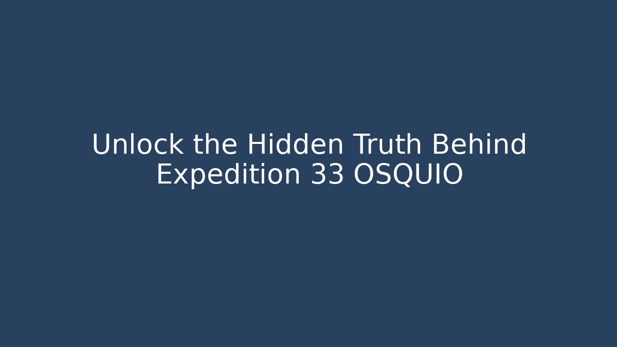Unlock the Hidden Truth Behind Expedition 33 OSQUIO - Critter Realm
