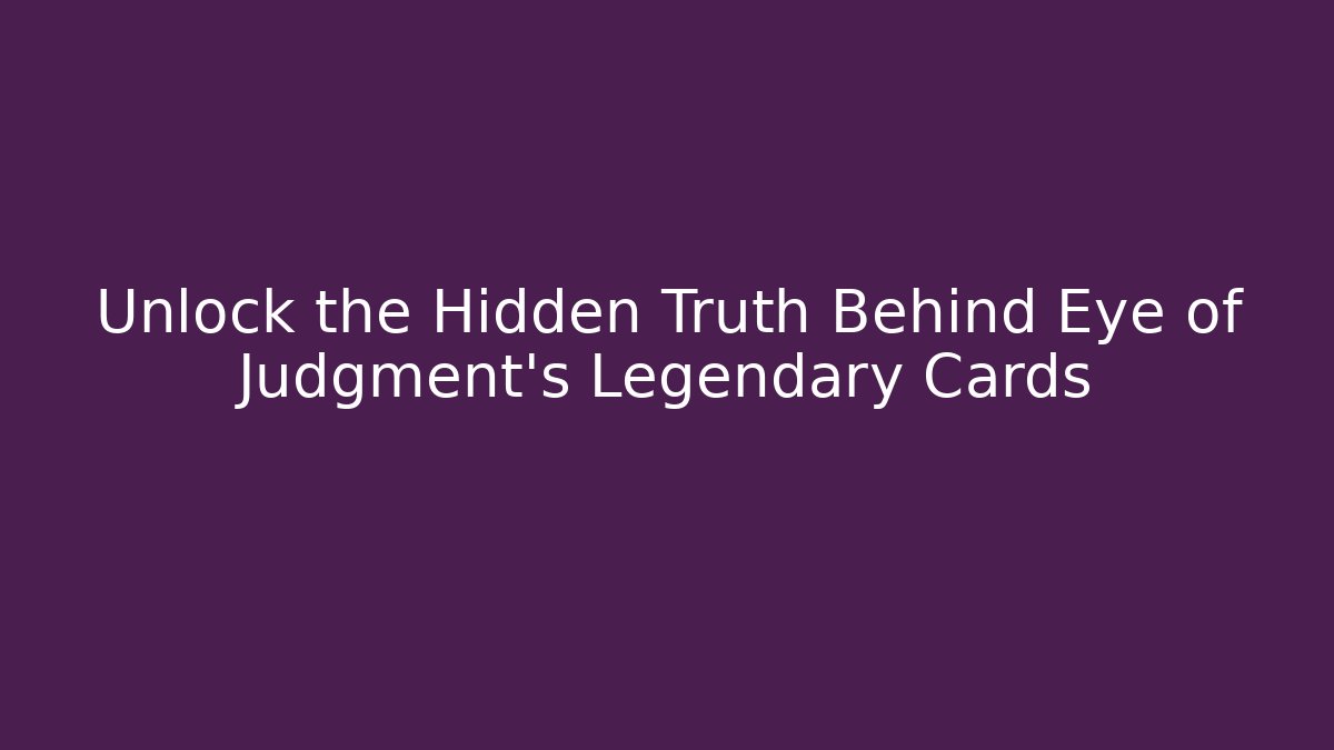Unlock the Hidden Truth Behind Eye of Judgment's Legendary Cards