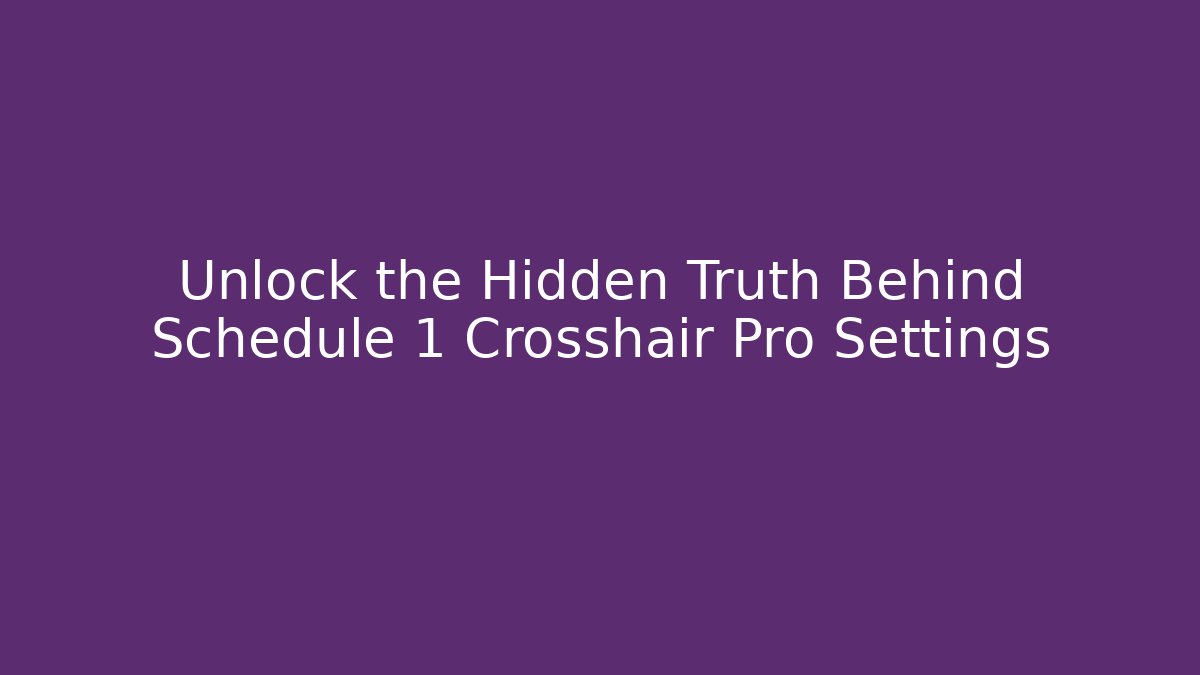 Unlock the Hidden Truth Behind Schedule 1 Crosshair Pro Settings